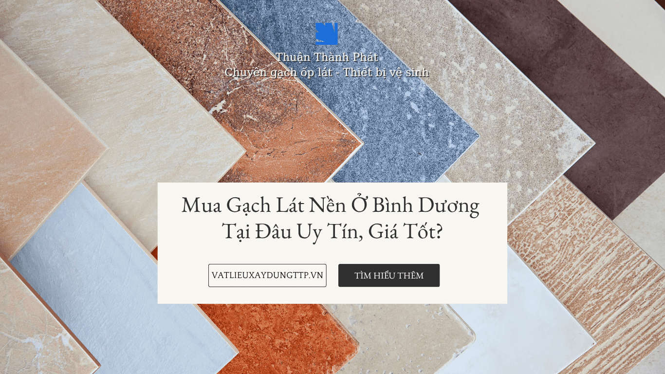Mẫu Gạch lát nền chính hãng tại Thuận An, Bình Dương – VLXD Thuận Thành Phát