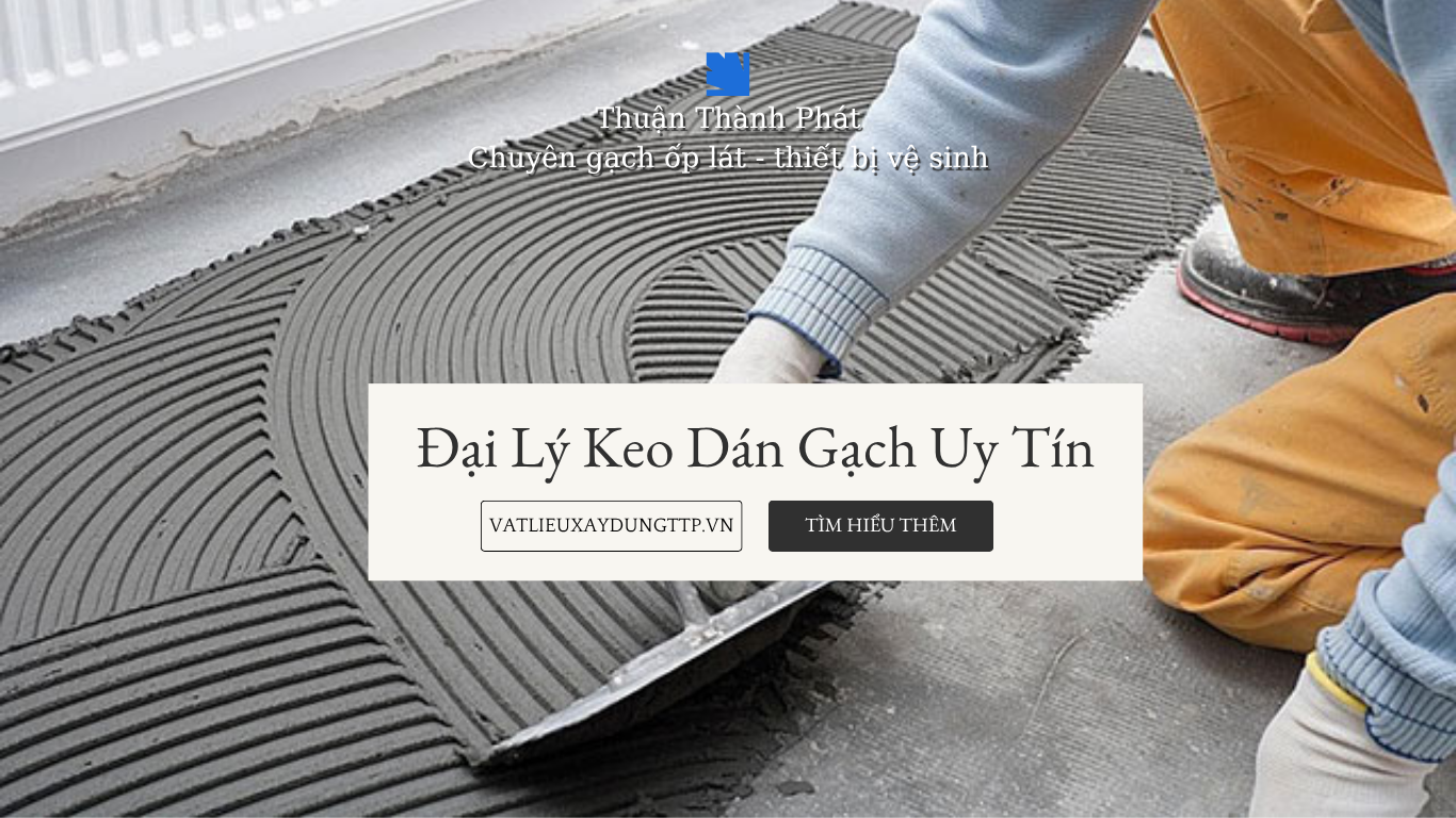 Đại Lý Keo Dán Gạch Uy Tín tại Bình Dương