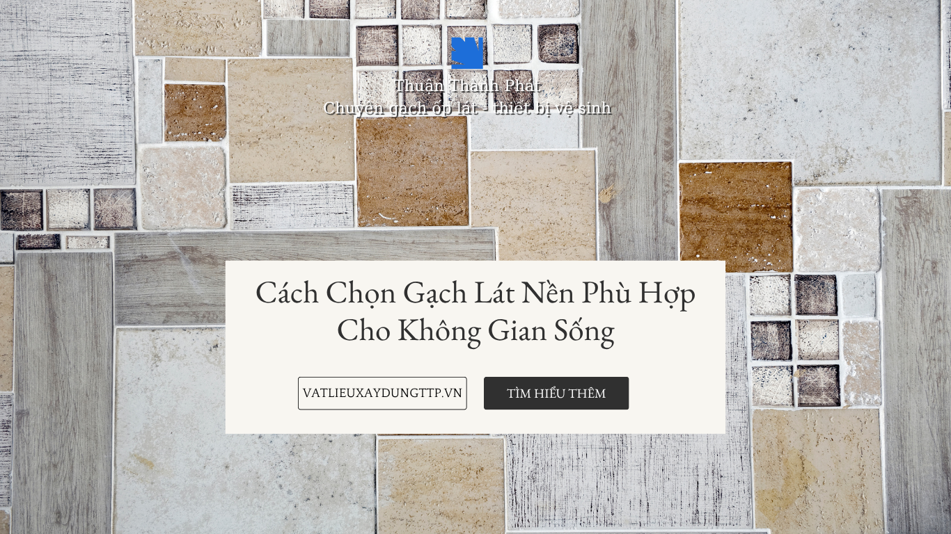 Cách chọn màu gạch lát nền phù hợp cho từng không gian