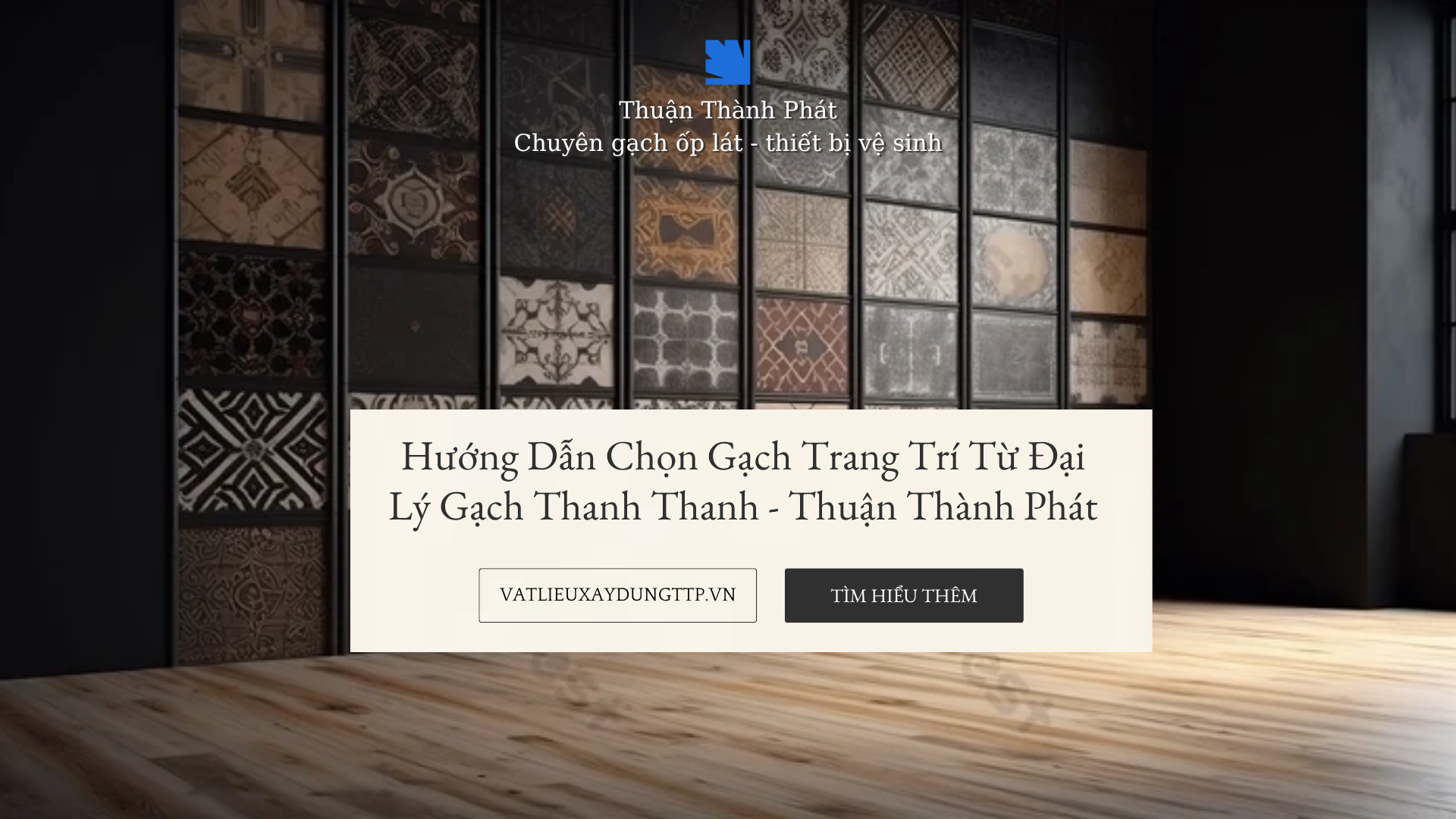 Hướng Dẫn Chọn Gạch Trang Trí Từ Đại Lý Gạch Thanh Thanh - Thuận Thành Phát